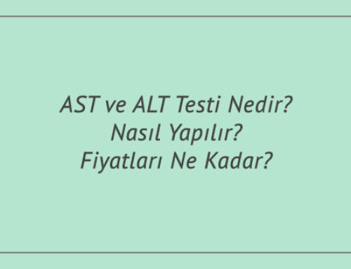 AST ve ALT Testi Nedir? Nasıl Yapılır? Fiyatları Ne Kadar?