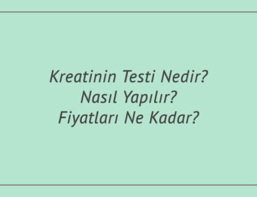 Kreatinin Testi Nedir? Nasıl Yapılır? Fiyatları Ne Kadar?