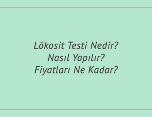 Lökosit Testi Nedir? Nasıl Yapılır? Fiyatları Ne Kadar?