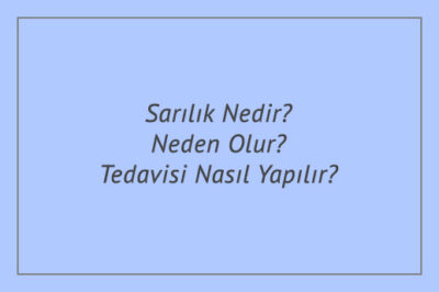 Sarılık Nedir? Neden Olur? Tedavisi Nasıl Yapılır?