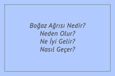 Boğaz Ağrısı Nedir? Neden Olur? Ne İyi Gelir? Nasıl Geçer?