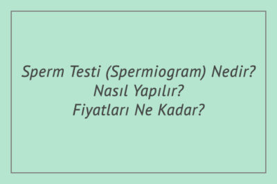 Sperm Testi (Spermiogram) Nedir? Nasıl Yapılır? Fiyatları Ne Kadar?