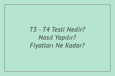 T3 - T4 Testi Nedir? Nasıl Yapılır? Fiyatları Ne Kadar?