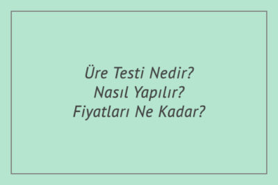 Üre Testi Nedir Nasıl Yapılır Fiyatları Ne Kadar