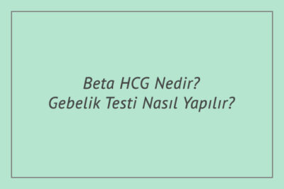 Beta HCG Nedir? Gebelik Testi Nasıl Yapılır?