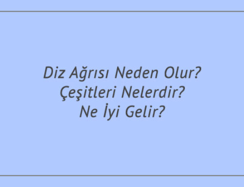 Diz Ağrısı Neden Olur? Çeşitleri Nelerdir? Ne İyi Gelir?