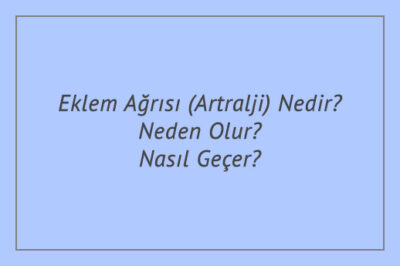 Eklem Ağrısı (Artralji) Nedir? Neden Olur? Nasıl Geçer?