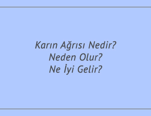 Karın Ağrısı Nedir? Neden Olur? Ne İyi Gelir?
