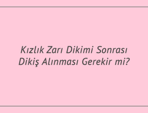 Kızlık Zarı Dikimi Sonrası Dikiş Alınması Gerekir mi?
