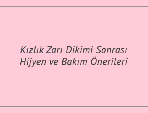 Kızlık Zarı Dikimi Sonrası Hijyen ve Bakım Önerileri