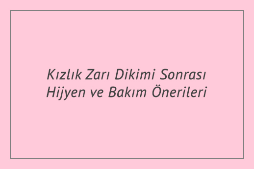 Kızlık Zarı Dikimi Sonrası Hijyen ve Bakım Önerileri