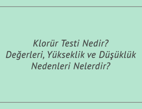 Klorür Testi Nedir? Değerleri, Yükseklik ve Düşüklük Nedenleri Nelerdir?