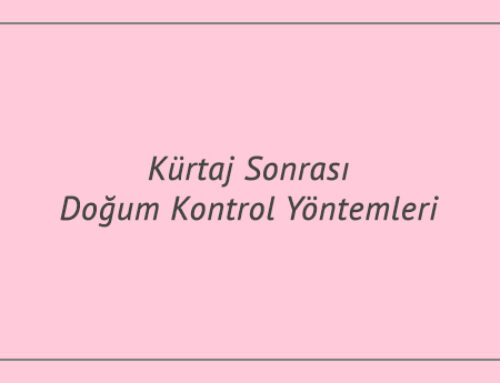 Kürtaj Sonrası Doğum Kontrol Yöntemleri