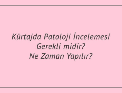 Kürtajda Patoloji İncelemesi Gerekli midir? Ne Zaman Yapılır?