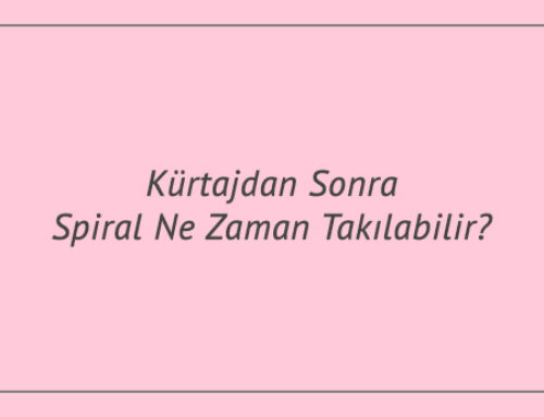 Kürtajdan Sonra Spiral Ne Zaman Takılabilir?