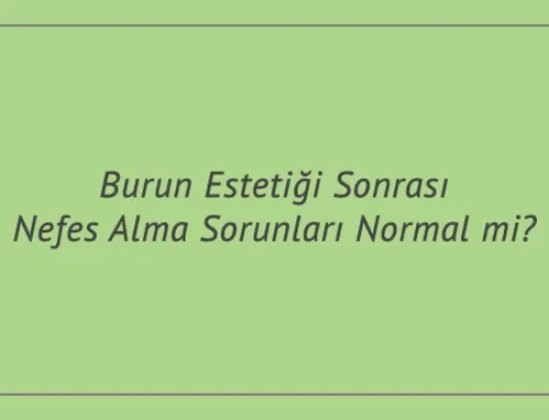 Burun Estetiği Sonrası Nefes Alma Sorunları Normal mi?