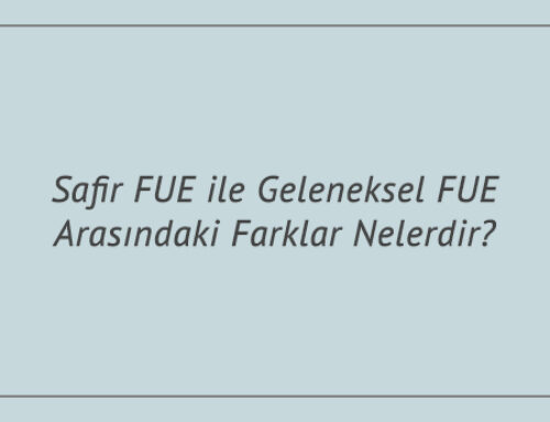 Safir FUE ile Geleneksel FUE Arasındaki Farklar Nelerdir?