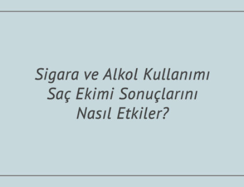Sigara ve Alkol Kullanımı Saç Ekimi Sonuçlarını Nasıl Etkiler?