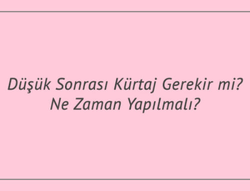 Düşük Sonrası Kürtaj Gerekir mi? Ne Zaman Yapılmalı?