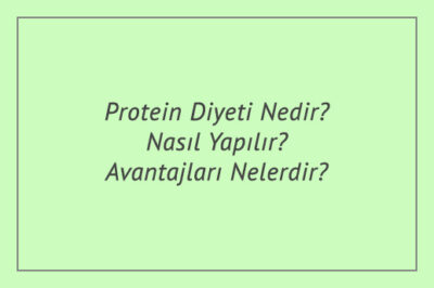 Protein Diyeti Nedir? Nasıl Yapılır? Avantajları Nelerdir?